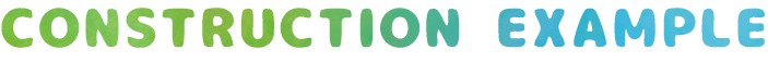 CONSTRUCTION EXAMPLE