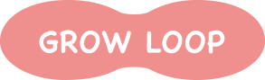 GROW LOOP